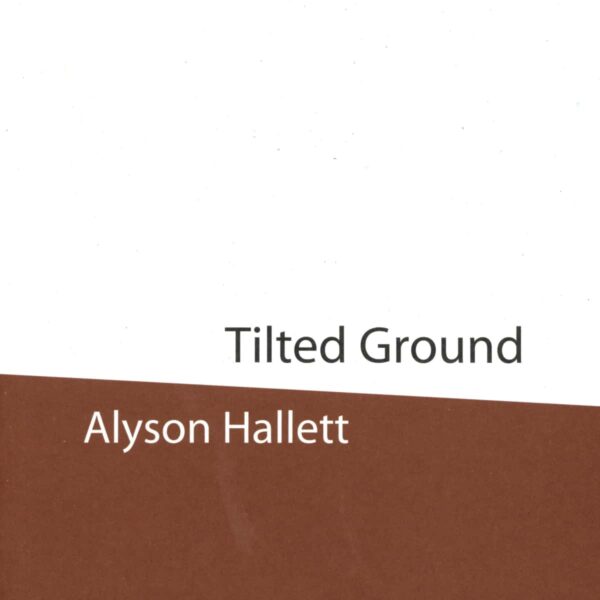 Alyson Hallett: Tilted Ground